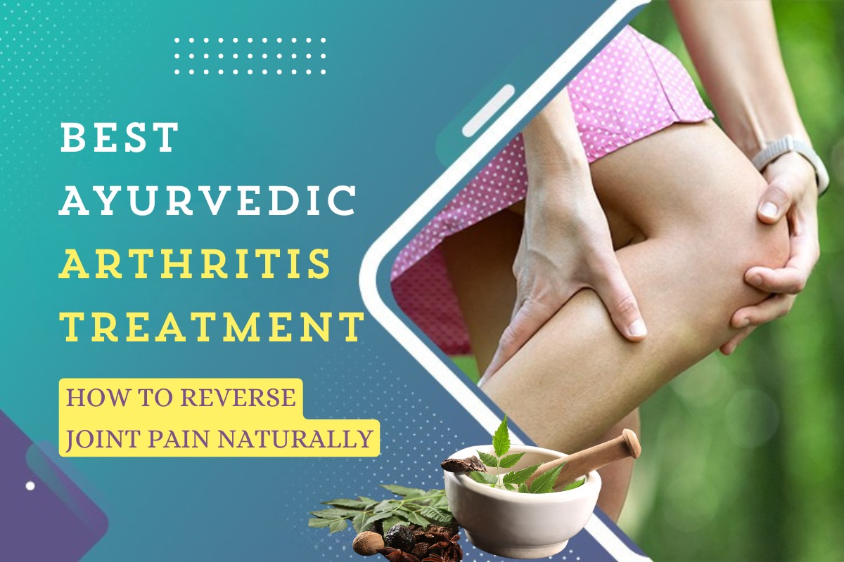
                             Best Ayurvedic Arthritis Treatment: How to Reverse Joint Pain Naturally
                             