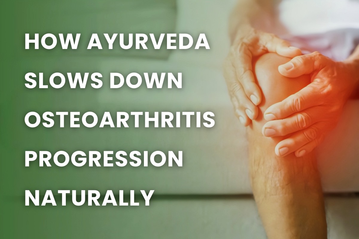 How Ayurveda Slows Down Osteoarthritis Progression Naturally