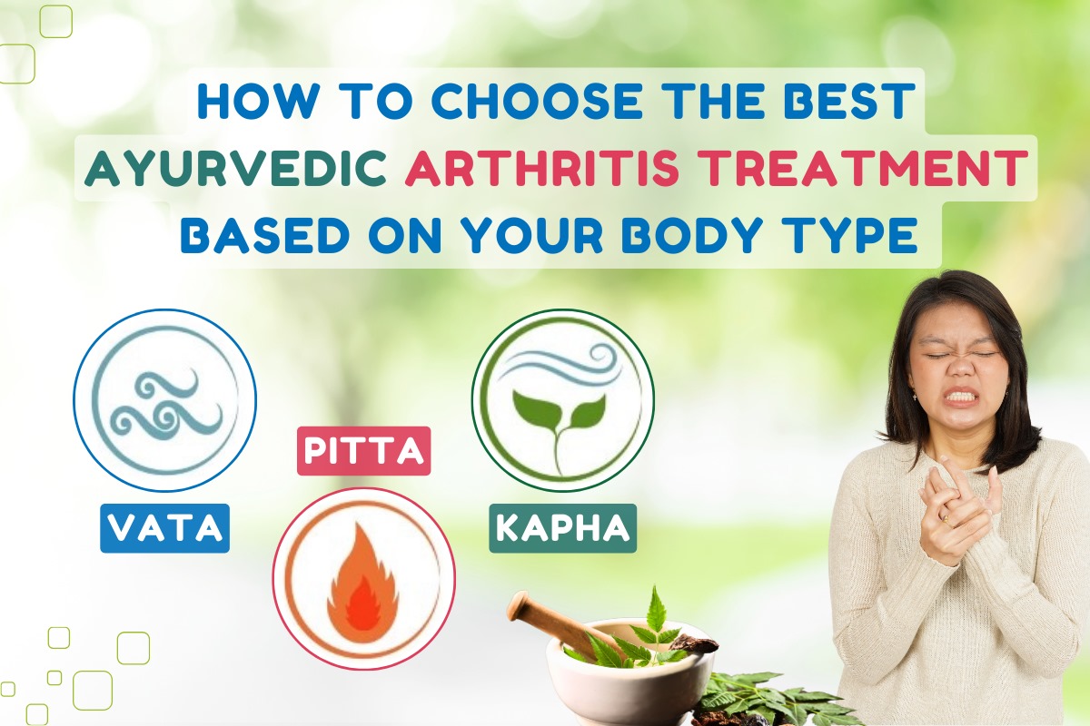 How to Choose the Best Ayurvedic Arthritis Treatment Based on Your Body Type (Vata, Pitta, Kapha)