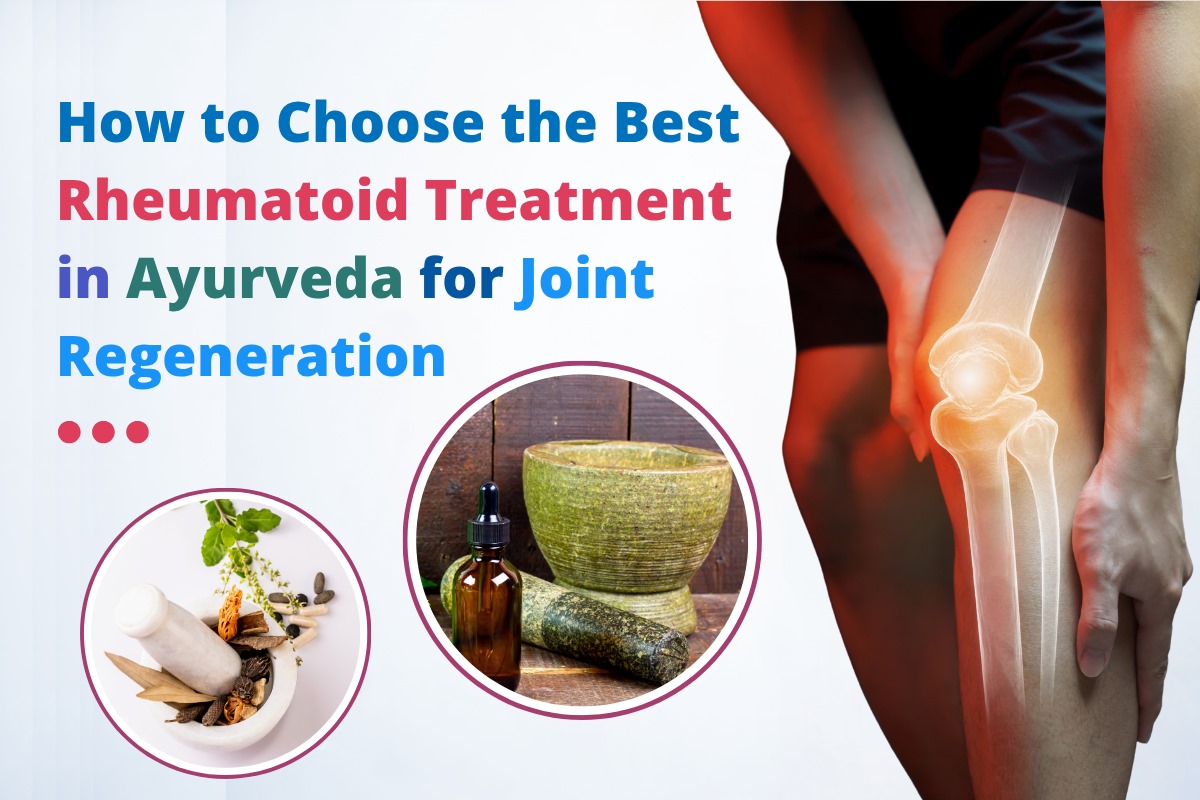 
                             How to Choose the Best Rheumatoid Treatment in Ayurveda for Joint Regeneration
                             