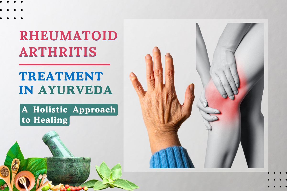 Rheumatoid Arthritis Treatment in Ayurveda: A Holistic Approach to Healing