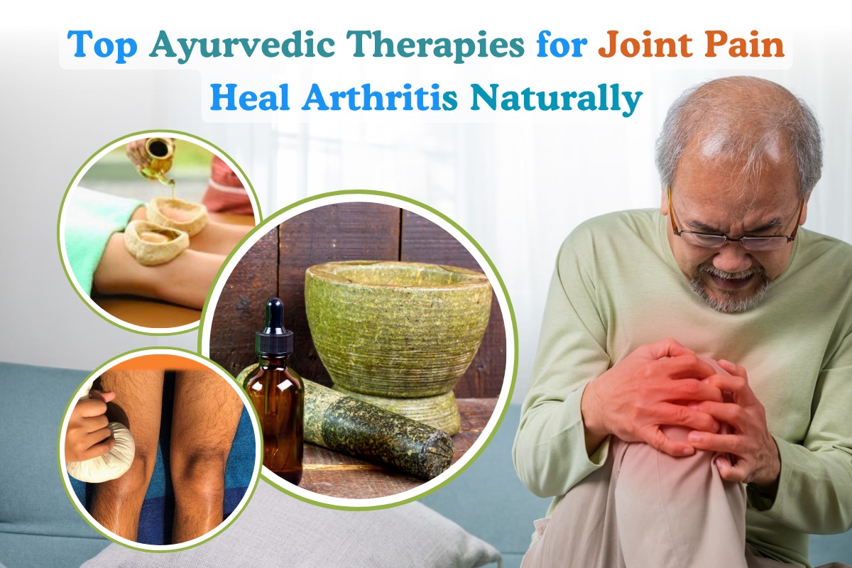 Top Ayurvedic Therapies for Joint Pain: Heal Arthritis Naturally